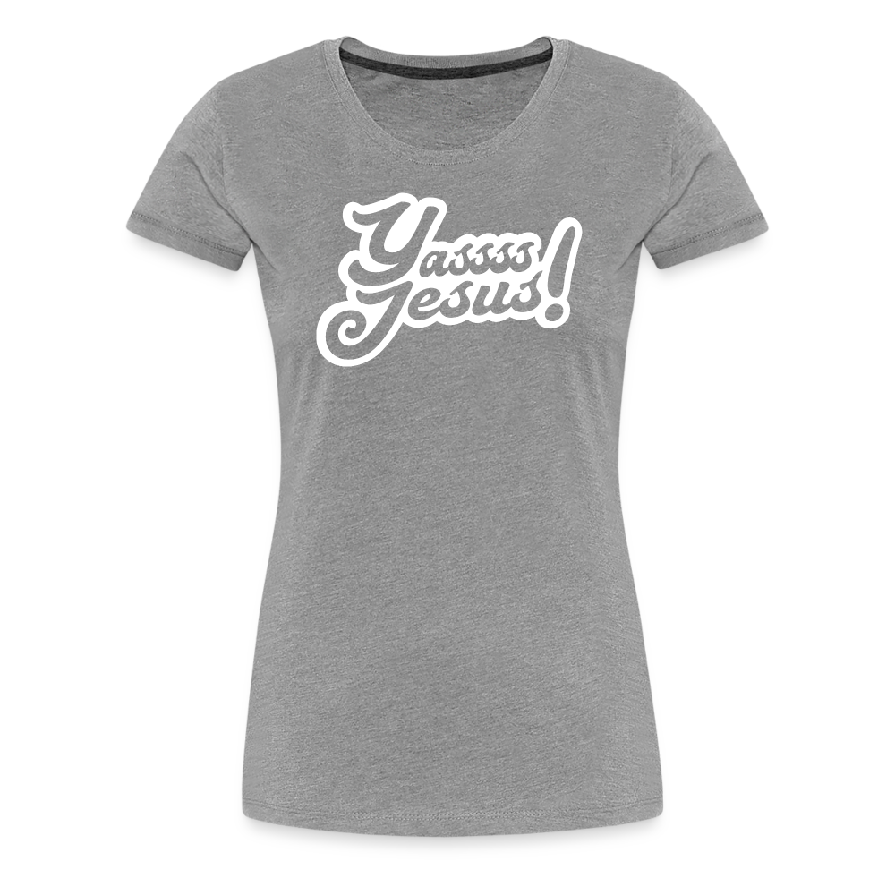 Yasss Jesus - Women’s Premium T-Shirt - heather gray