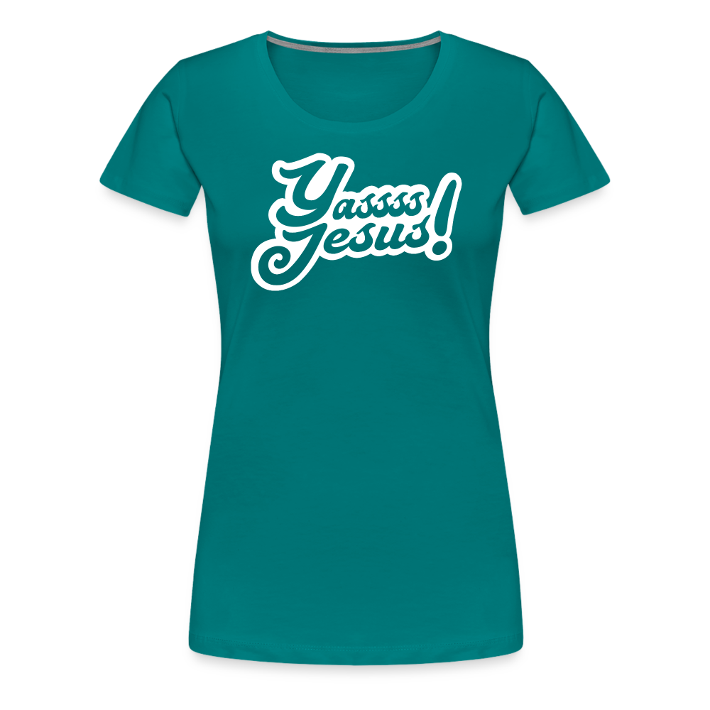 Yasss Jesus - Women’s Premium T-Shirt - teal