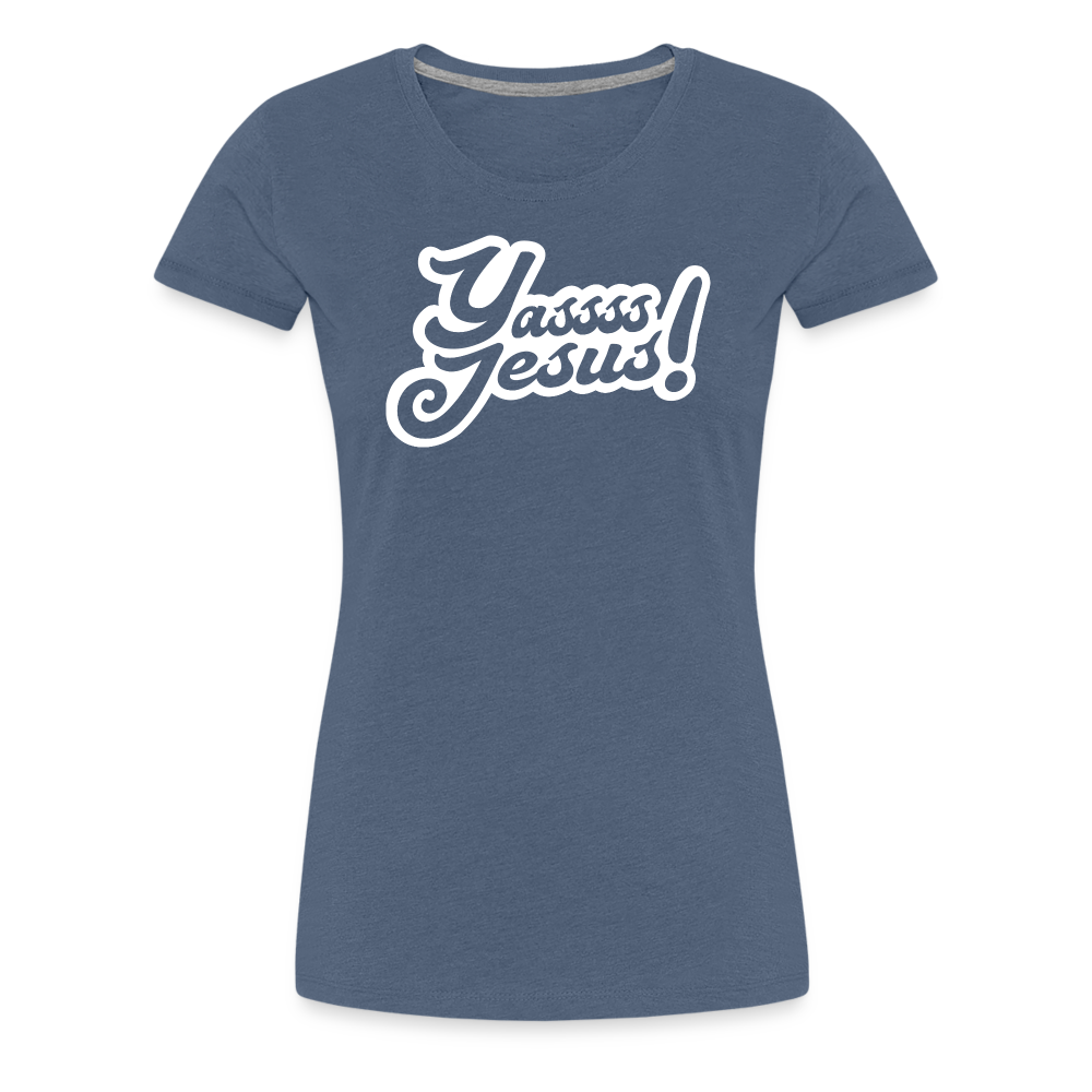 Yasss Jesus - Women’s Premium T-Shirt - heather blue