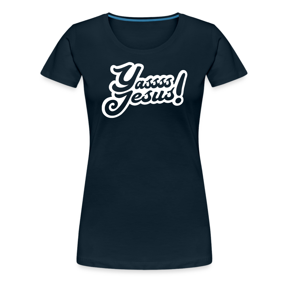 Yasss Jesus - Women’s Premium T-Shirt - deep navy